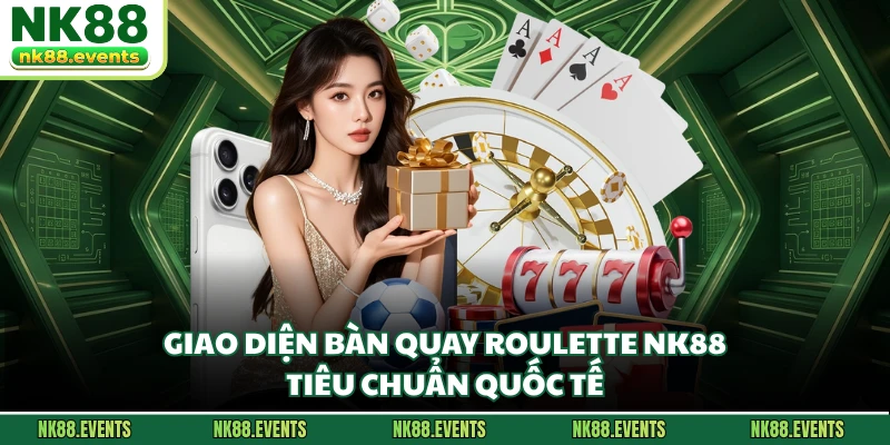 Giao diện bàn quay Roulette NK88 tiêu chuẩn quốc tế