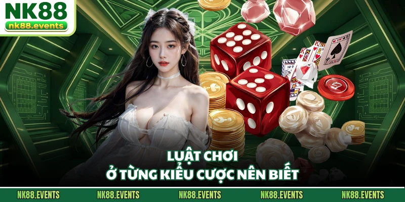 Luật chơi ở từng kiểu cược nên biết