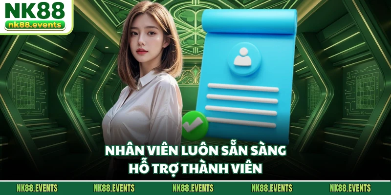 Nhân viên luôn sẵn sàng hỗ trợ thành viên