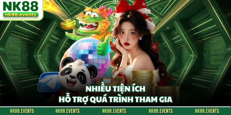 Nhiều tiện ích hỗ trợ quá trình tham gia