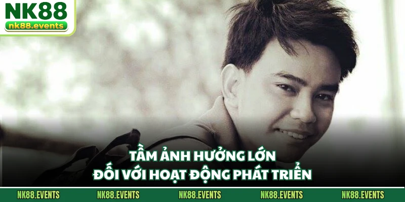 Tầm ảnh hưởng lớn đối với hoạt động phát triển