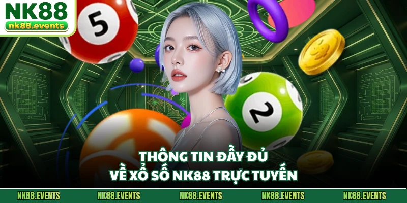 Thông tin đầy đủ về xổ số NK88 trực tuyến