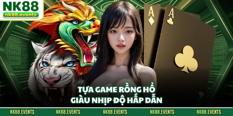 Tựa game Rồng Hổ giàu nhịp độ hấp dẫn